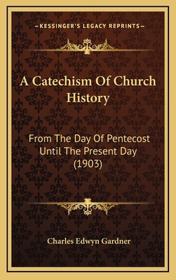 A Catechism Of Church History: From The Day Of ... 1164265695 Book Cover