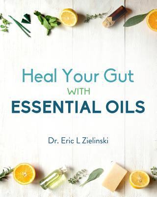 Heal Your Gut With Essential Oils 0997165502 Book Cover