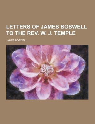Letters of James Boswell to the REV. W. J. Temple 1230266143 Book Cover
