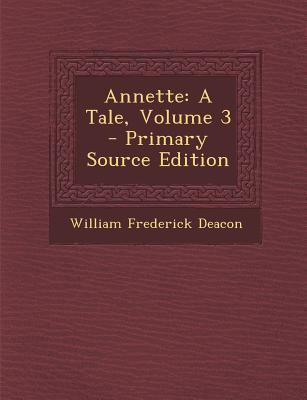 Annette: A Tale, Volume 3 - Primary Source Edition 1293149586 Book Cover