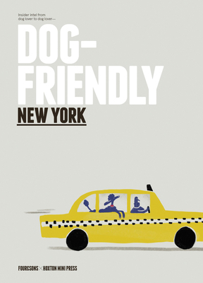 Dog Friendly New York: Insider Intel from Dog L... 1914314107 Book Cover