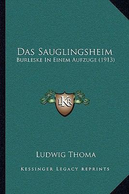 Das Sauglingsheim: Burleske In Einem Aufzuge (1... [German] 1167392426 Book Cover