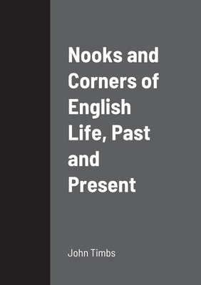 Nooks and Corners of English Life, Past and Pre... 1458335720 Book Cover