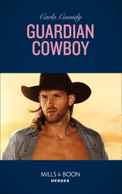 Guardian Cowboy (Mills & Boon Heroes) (Cowboys ... 0263265609 Book Cover
