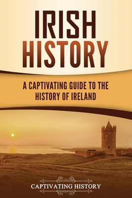 Irish History: A Captivating Guide to the Histo... 1637162456 Book Cover