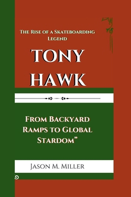 Tony Hawk: The Rise of a Skateboarding Legend,"...            Book Cover