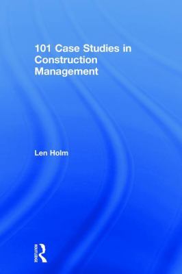 101 Case Studies in Construction Management 0815361971 Book Cover