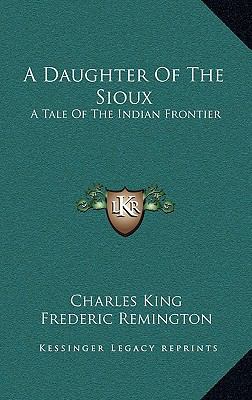 A Daughter of the Sioux: A Tale of the Indian F... 1163856592 Book Cover