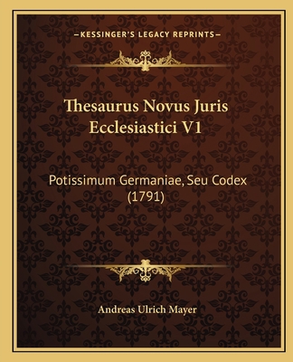 Thesaurus Novus Juris Ecclesiastici V1: Potissi... [Latin] 1166185524 Book Cover
