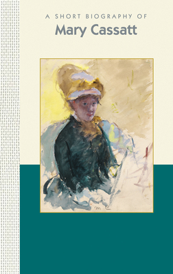 A Short Biography of Mary Cassatt 1944038124 Book Cover