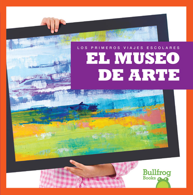 El Museo de Arte (Art Museum) [Spanish] 1620316218 Book Cover