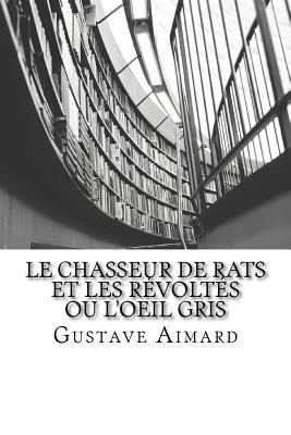 Le Chasseur de Rats et Les Révoltés ou L'Oeil Gris [French] 1515078213 Book Cover