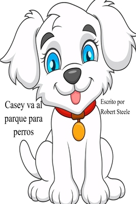 Casey va al parque para perros [Spanish] B0F3894JGT Book Cover