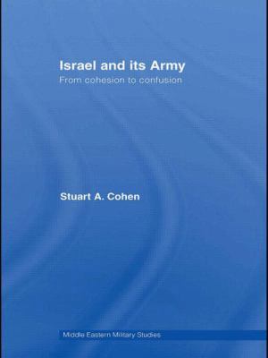 Israel and its Army: From Cohesion to Confusion 0415570115 Book Cover