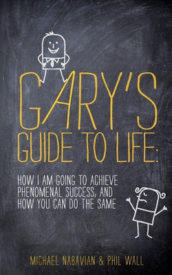 Gary's Guide to Life: How I Am Going to Achieve... 1530136393 Book Cover