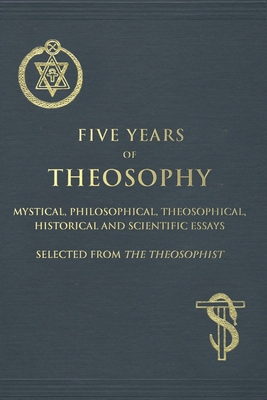 Five Years of Theosophy: Mystical, Philosophica... 1517580544 Book Cover
