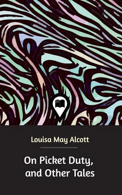 On Picket Duty, and Other Tales 1388228165 Book Cover