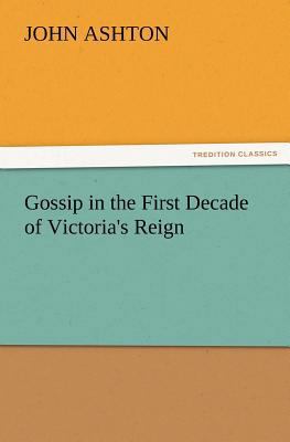 Gossip in the First Decade of Victoria's Reign 3847225065 Book Cover
