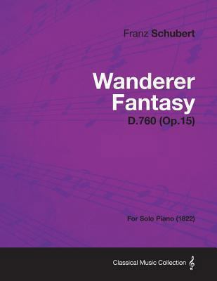 Wanderer Fantasy D.760 (Op.15) - For Solo Piano... 144747600X Book Cover