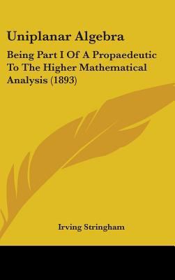 Uniplanar Algebra: Being Part I Of A Propaedeut... 1437426050 Book Cover