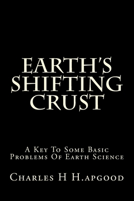 Earth's Shifting Crust: A Key To Some Basic Pro... 1515211029 Book Cover