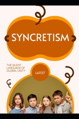 Syncretism: The Silent Language of Global Unity B0CZS3H5G1 Book Cover