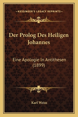 Der Prolog Des Heiligen Johannes: Eine Apologie... [German] 1167559703 Book Cover