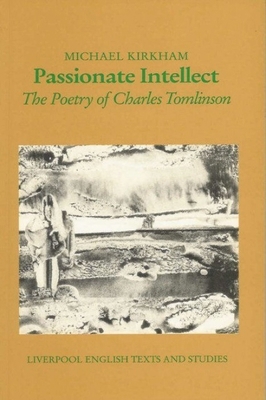 Passionate Intellect: The Poetry of Charles Tom... 0853235430 Book Cover