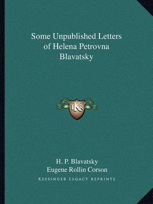 Some Unpublished Letters of Helena Petrovna Bla... 1162587466 Book Cover