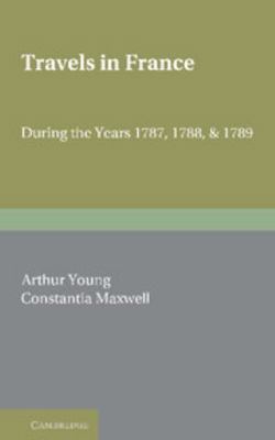 Travels in France: During the Years 1787, 1788 ... 110761273X Book Cover