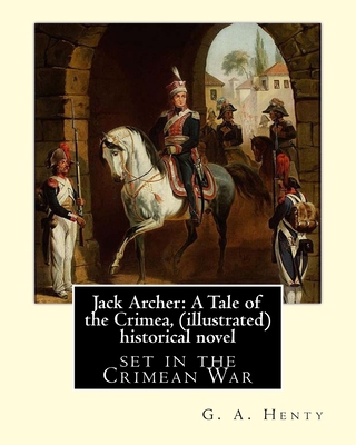 Jack Archer: A Tale of the Crimea, by G. A. Hen... 1535404981 Book Cover