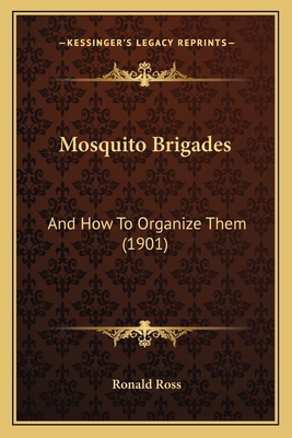 Mosquito Brigades: And How To Organize Them (1901) 1165472805 Book Cover