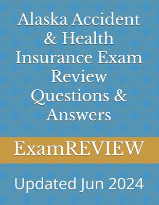 Alaska Accident & Health Insurance Exam Review ... 1717445306 Book Cover