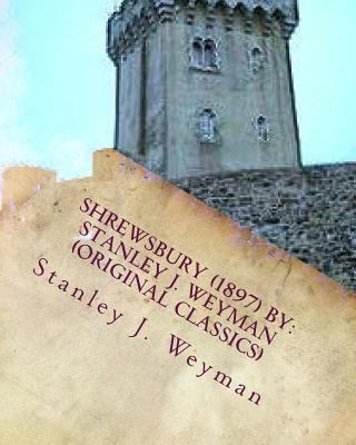 Shrewsbury (1897) By: Stanley J. Weyman (Origin... 1533187258 Book Cover