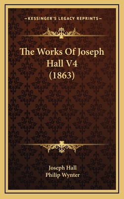 The Works Of Joseph Hall V4 (1863) 1167312341 Book Cover