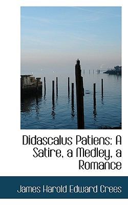 Didascalus Patiens: A Satire, a Medley, a Romance 1116357852 Book Cover