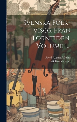 Svenska Folk-visor Från Forntiden, Volume 1... [Swedish] 1020424265 Book Cover