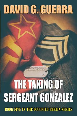 The Taking of Sergeant Gonzalez 1542512913 Book Cover