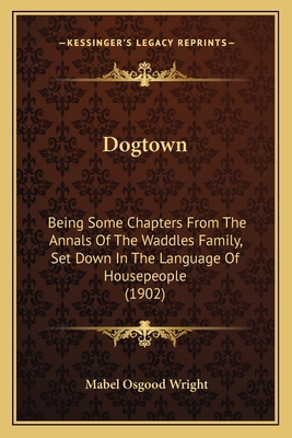 Dogtown: Being Some Chapters From The Annals Of... 1163986410 Book Cover