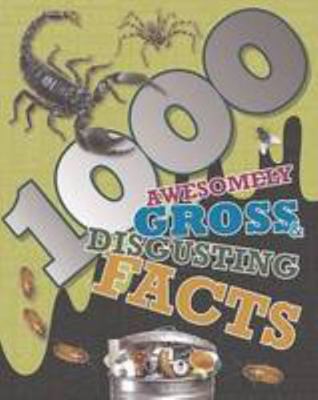 1000 Awesomely Gross & Disgusting Facts 1472350367 Book Cover