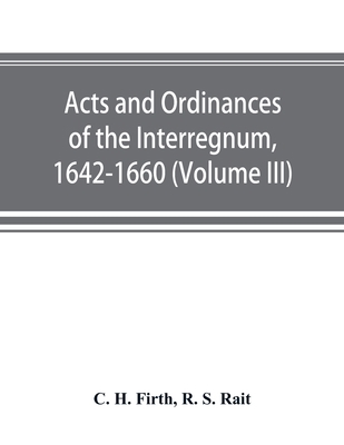 Acts and ordinances of the Interregnum, 1642-16... 9353892244 Book Cover