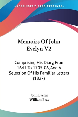 Memoirs Of John Evelyn V2: Comprising His Diary... 1437147666 Book Cover