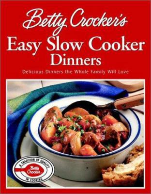 Betty Crocker's Easy Slow Cooker Dinners: Delic... 0764567268 Book Cover