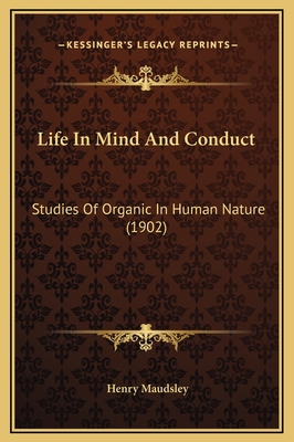 Life In Mind And Conduct: Studies Of Organic In... 1169346650 Book Cover