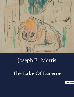 The Lake Of Lucerne B0CTZBWJR3 Book Cover