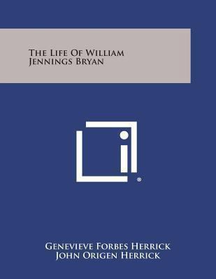 The Life of William Jennings Bryan 149410654X Book Cover