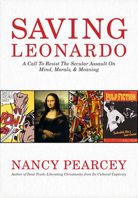 Saving Leonardo: A Call to Resist the Secular A... 146278772X Book Cover