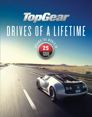 Top Gear Drives of a Lifetime: Around the World... 1849909695 Book Cover