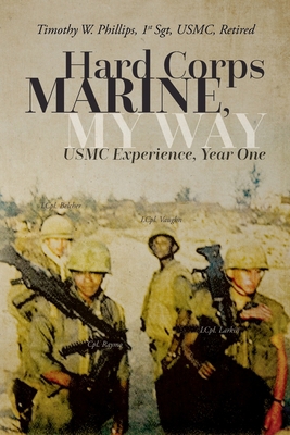 Hard Corps Marine, My Way: USMC Experience, Yea... B0B4LBDFMN Book Cover