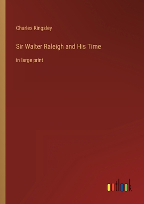 Sir Walter Raleigh and His Time: in large print B0BVQ7BDDJ Book Cover